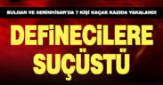 Buldan ve Serinhisar’da kaçak kazı yapan 7 kişi gözaltına alındı