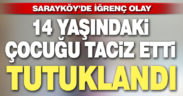 Sarayköy’de çocuk tacizcisi tutuklandı