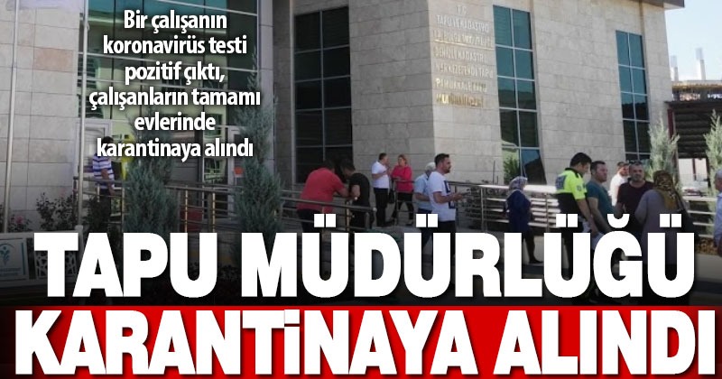 Pamukkale Tapu Müdürlüğü kovit-19 nedeniyle karantinaya alındı