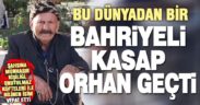 ‘Bahriyeli Kasap Orhan’ vefat etti