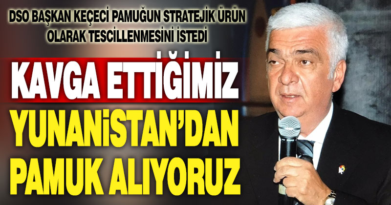 Keçeci: Pamuk stratejik ürün olarak tescillenmeli