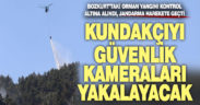 Bozkurt’taki orman yangını kontrol altına alındı, güvenlik kameraları kayıtları inceleniyor