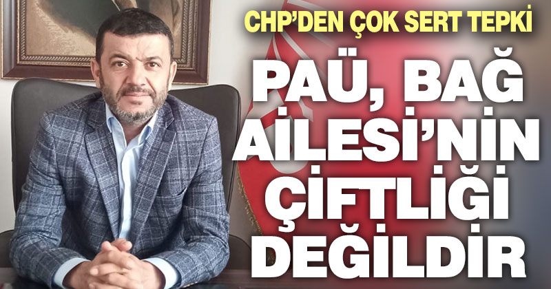CHP’den PAÜ Rektörü Bağ’ açok sert tepki: “PAÜ, Bağ Ailesi’nin çiftliği değildir”