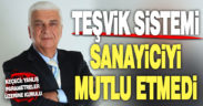 Teşvik sistemi sanayiciyi mutlu etmedi