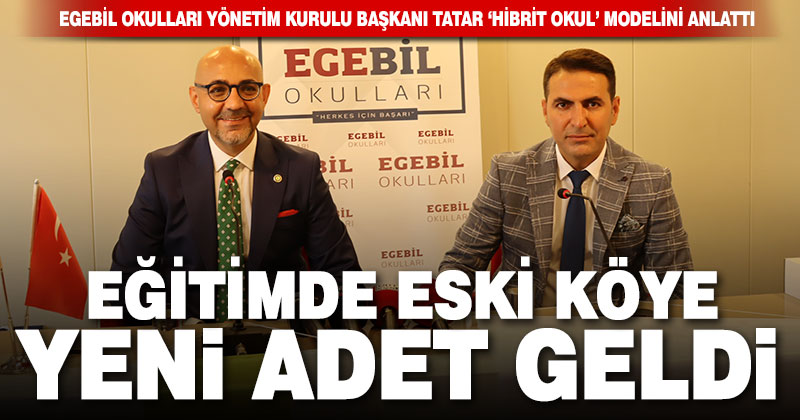 Tatar, “Hibrit Okul” modelini tanıttı, “Eski köye yeni adet geldi” dedi