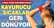 Yağmur serinliğinin ardından kavurucu sıcaklar geri dönüyor