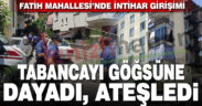 Fatih Mahallesi’nde intihar girişimi. Tabancayla kendini göğsünden vurdu