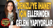 İYİ Parti İl Başkanı Raziye Akışık: Denizli’ye ihanet için ellerinden geleni yapıyorlar