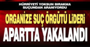 Organize suç örgütü lideri yakalandı