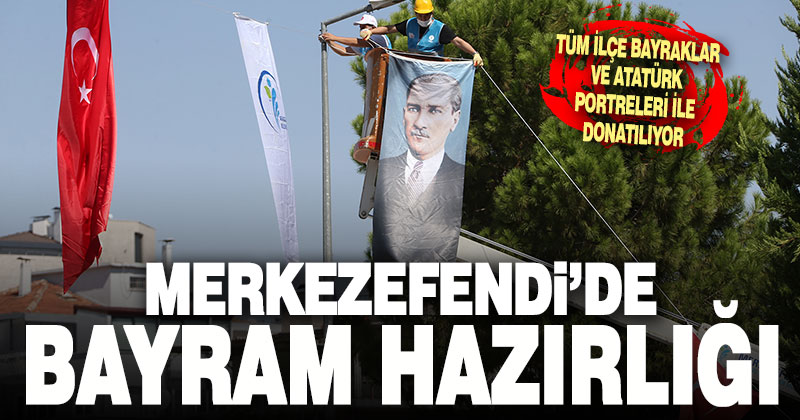 Merkezefendi’de 30 Ağustos Zafer Bayramı hazırlığı