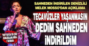 Denizlili sanatçı Melek Mosso konserde kadın haklarını savunduğu için sahneden indirildiğini iddia etti