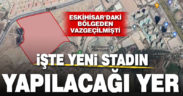 Yeni stadın yapılacağı yer belirlendi