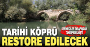Denizli’de tahrip edilen tarihi köprü restore edilecek