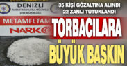 Torbacılara büyük baskın: 35 gözaltı, 22 tutuklama
