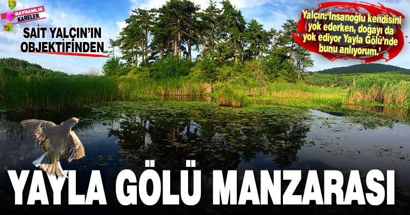 Denizlili fotoğrafçı Yalçın’ın objektifinden Yayla Gölü
