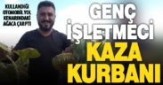 Çivrilli restoran işletmecisi kazada yaşamını yitirdi