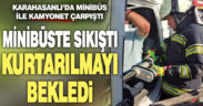 Karahasanlı’da minibüs ile kamyonet çarpıştı