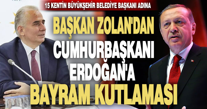 Başkan Osman Zolan 15 Ak Partili büyükşehir belediye başkanını temsilen Cumhurbaşkanı Erdoğan’ın bayramını tebrik etti