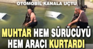 Kocayaka Muhtarı kanala uçan otomobili ve sürücüsünü kurtardı
