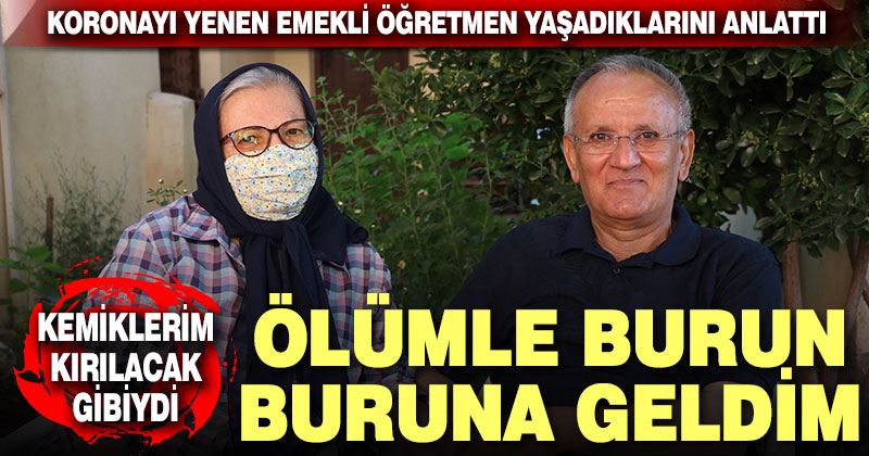 Koronavirüsü yenen emekli öğretmen yaşadıklarını anlattı