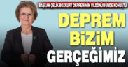 Birsen Çelik: Deprem bizim gerçeğimiz