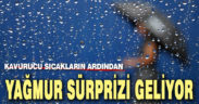 Kavurucu sıcakların ardından yağmur sürprizi