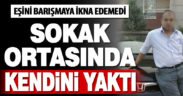Sarayköy’de eşini barışmaya ikna edemeyen koca kendini yaktı
