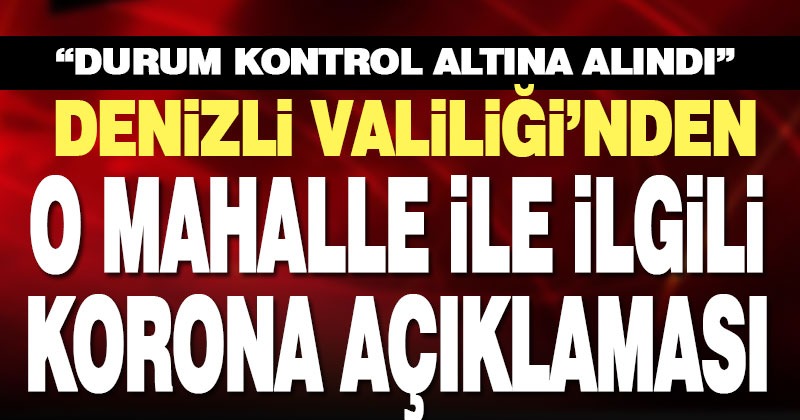 Valilikten Tavas Akyar’da görülen korona vakaları ile ilgili açıklama