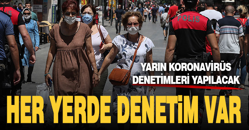 Türkiye genelinde yarın kapsamlı koronavirüs tedbirleri denetimi yapılacak