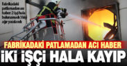 Fabrikadaki patlamadan acı haber: 2 işçi hala bulunamadı 3 kişi yaralandı