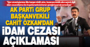 AK Parti Grup Başkanvekili Cahit Özkan’dan “idam cezası” açıklaması