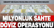 Türk Lirası karşılığı 1,5 milyon liraya yakın sahte döviz ele geçirildi