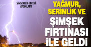 Yağmur, serinlik ve şimşek fırtınası getirdi