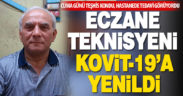 Eczane teknisyeni Kovit-19’a yenildi