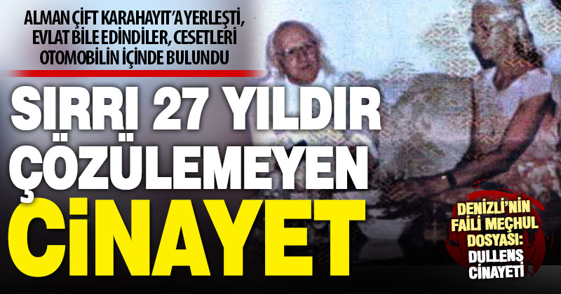 Denizli’nin sırrı 27 yıldır çözülemeyen cinayeti: Dullens cinayeti