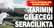 Denizli’de tarımın geleceği seracılıkta