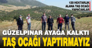 Köylüler ayağa kalktı. Güzelpınar’da taş ocağı istemiyoruz