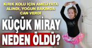 7 yaşındaki çocuk kırılan kolu için ameliyata alındı, yoğun bakımdan çıkamadı