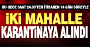 İlçe Hıfzısıhha Meclisi karar aldı: İki mahallede karantina