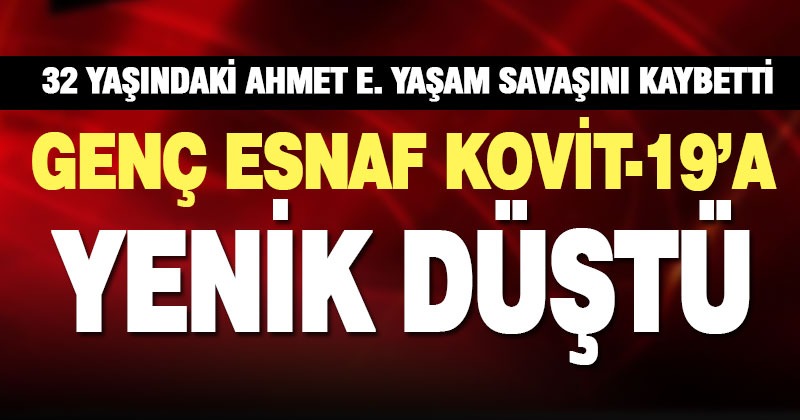 Koronavirüse yakalanan 32 yaşındaki esnaf yaşamını yitirdi