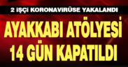 Acıpayam’da 2 işçi koronavirüse yakalandı, ayakkabı atölyesi kapatıldı