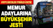Büyükşehir otobüsleri KPSS’ ye gireceklere ücretsiz
