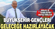Büyükşehir’den geleceğe yatırım