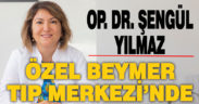 Op. Dr. Şengül Yılmaz, Özel Beymer Tıp Merkezi’nde