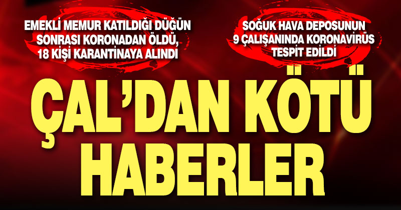 Çal’da bir kişi öldü, düğüne katılan 18 kişi ve 6 işçi karantinaya alındı