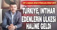 CHP İl Başkanı Çavuşoğlu intihar vakalarına dikkat çekti