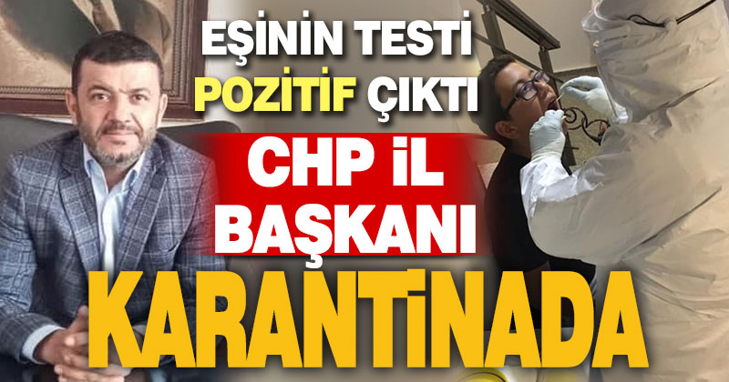 CHP İl Başkanı Çavuşoğlu karantinada