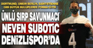 Denizlispor, Neven Subotic’i kadrosuna kattı