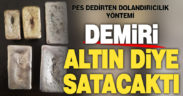 Demiri altın diye satacaktı, polise yakalandı