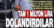 Savcıyım deyip arayarak 1 milyon lira dolandıran 2 kişi Ş.Urfa’da yakalanıp tutuklandı